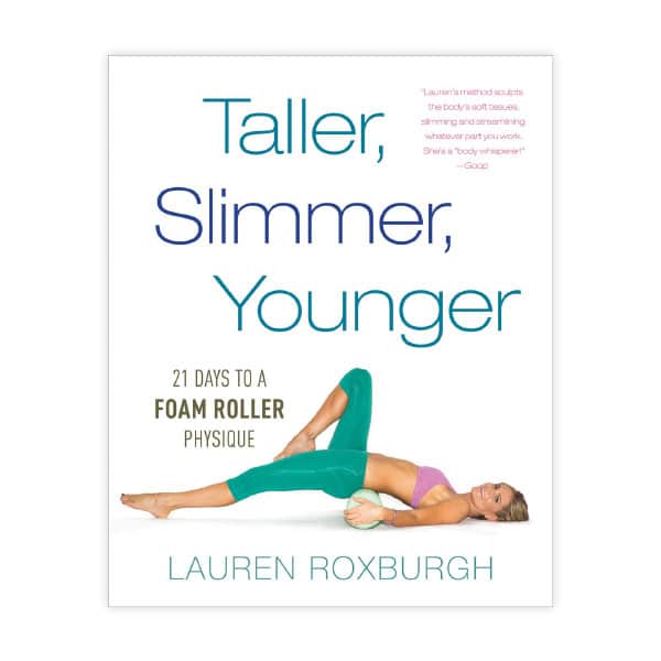 Taller, Slimmer, Younger: 21 Days to a Foam Roller Physique