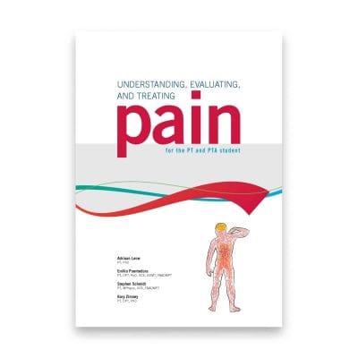 Understanding, Evaluating, and Treating Pain for the PT and PTA Student